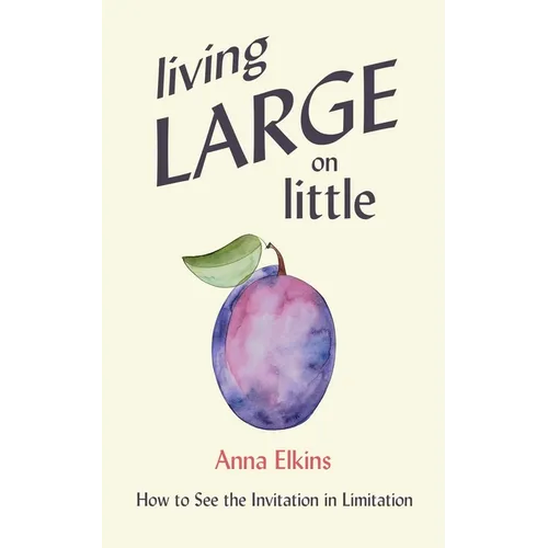 Living Large on Little: How to See the Invitation in Limitation