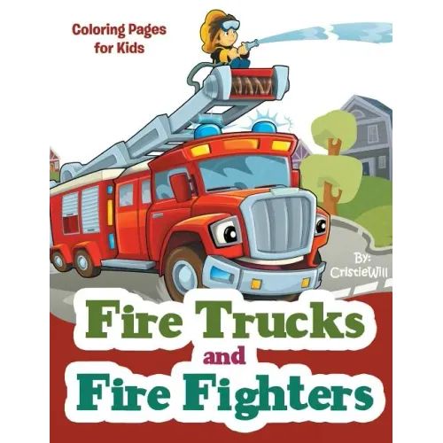 Fire Trucks and Fire Fighters: Coloring Pages for Kids