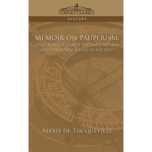 Memoir on Pauperism: Does Public Charity Produce an Idle and Dependent Class of Society?