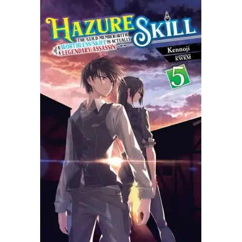 Hazure Skill: The Guild Member with a Worthless Skill Is Actually a Legendary Assassin, Vol. 5 (Light Novel): Volume 5