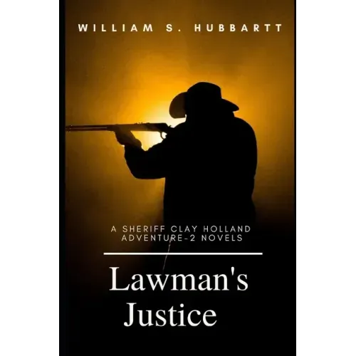 Lawman's Justice: A Sheriff Clay Holland Adventure - 2 Novels