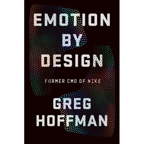 Emotion by Design: Creative Leadership Lessons from a Life at Nike