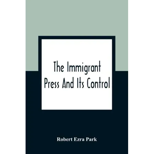 The Immigrant Press And Its Control