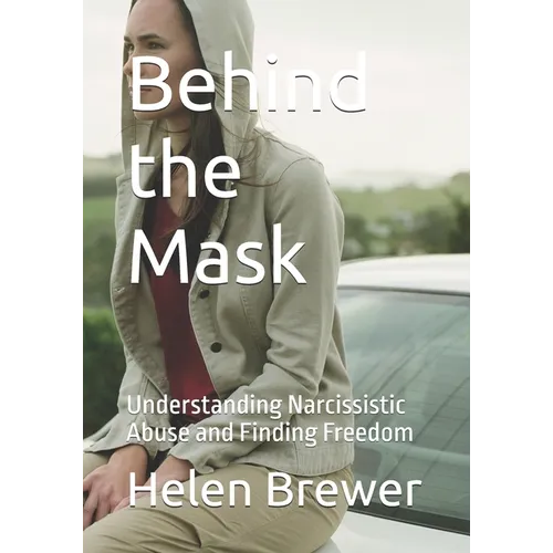 Behind the Mask: Understanding Narcissistic Abuse and Finding Freedom