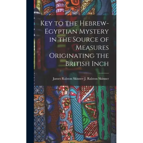 Key to the Hebrew-Egyptian Mystery in the Source of Measures Originating the British Inch