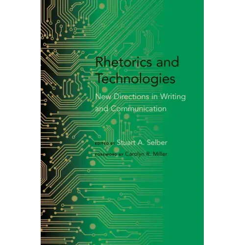 Rhetorics and Technologies: New Directions in Writing and Communication