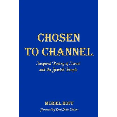 Chosen To Channel: Inspired Poetry of Israel and the Jewish People