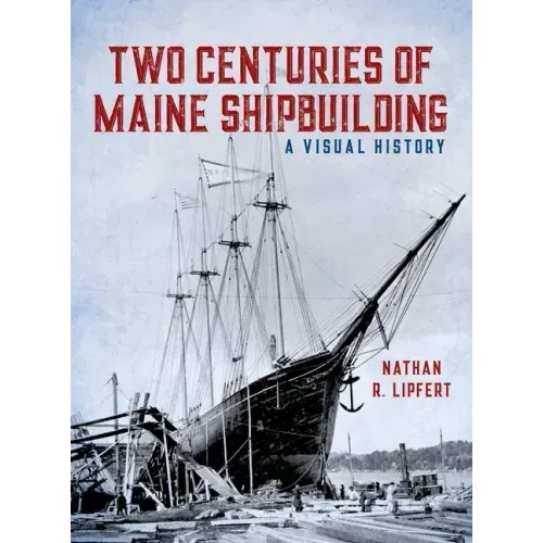 Two Centuries of Maine Shipbuilding