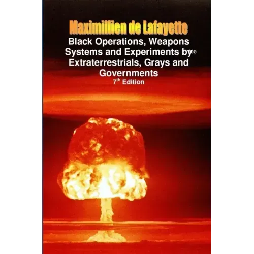 Black Operations, Weapons Systems and Experiments by Extraterrestrials, Grays and Governments