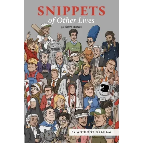 Snippets of Other Lives: 30 short stories