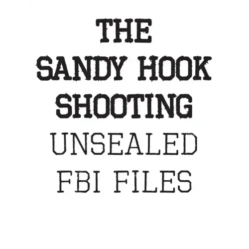The Sandy Hook Shooting: The FBI Files: Unsealed Files on Adam Lanza & The Sandy Hook Shooting