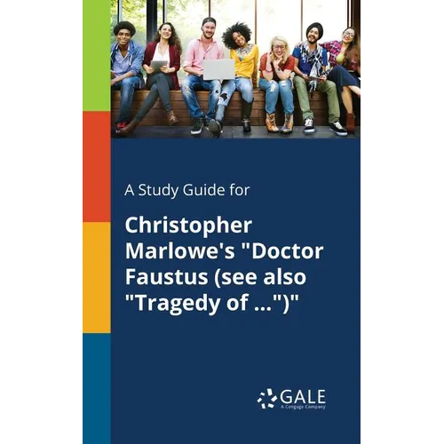 A Study Guide for Christopher Marlowe's "Doctor Faustus (see Also "Tragedy of ...")"