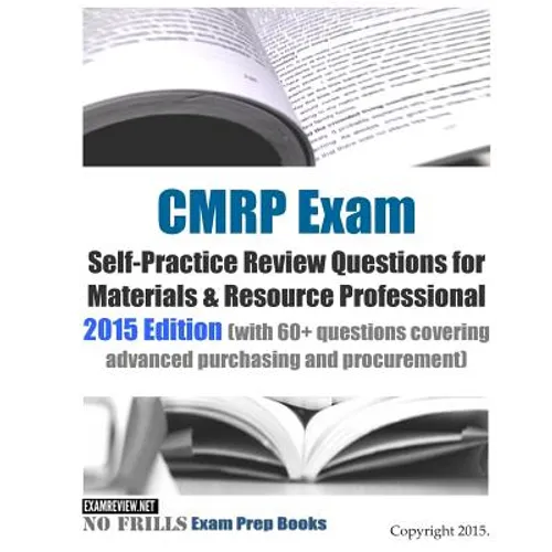 CMRP Exam Self-Practice Review Questions for Materials & Resource Professional: 2015 Edition (with 60+ questions covering advanced purchasing and proc