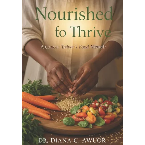 Nourished to Thrive: A Cancer Thriver's Food Memoir