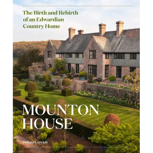 Mounton House: The Birth and Rebirth of an Edwardian Country Home