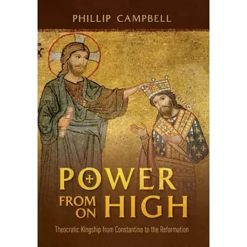 Power From On High: Theocratic Kingship from Constantine to the Reformation