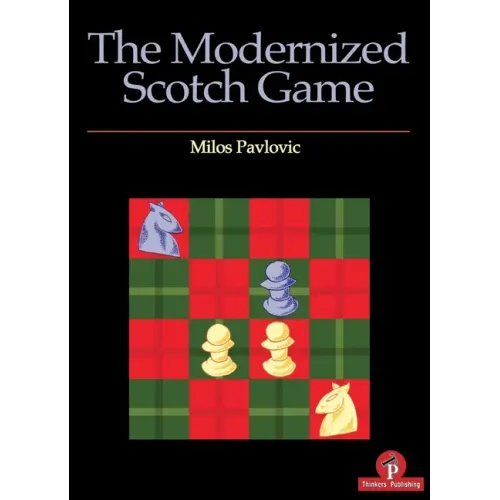 The Modernized Scotch Game: A Complete Repertoire for White and Black