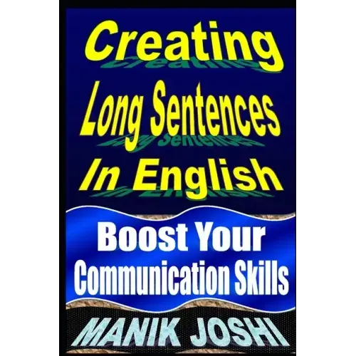 Creating Long Sentences In English: Boost Your Communication Skills