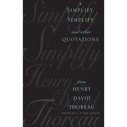 Simplify, Simplify: And Other Quotations from Henry David Thoreau