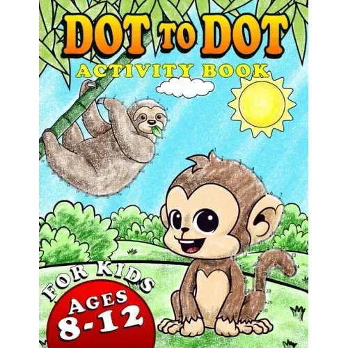 Dot To Dot Activity Book For Kids Ages 8-12: Fun and Challenging Connect The Dots Puzzles Book for Kids Age 7, 8, 9, 10, 11, 12 Cute Animals Dot to Do