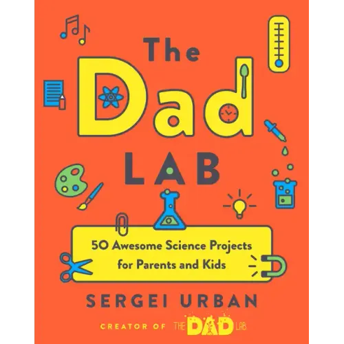 Thedadlab: 50 Awesome Science Projects for Parents and Kids