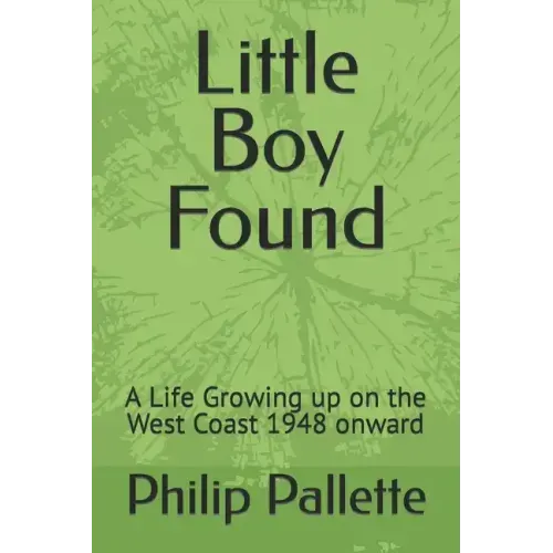 Little Boy Found: A Life Growing up on the West Coast 1948 onward