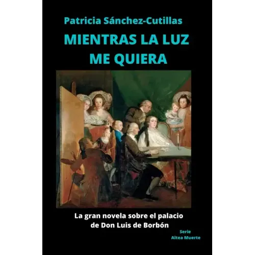 Mientras La Luz Me Quiera: La gran novela sobre el palacio de Don Luis