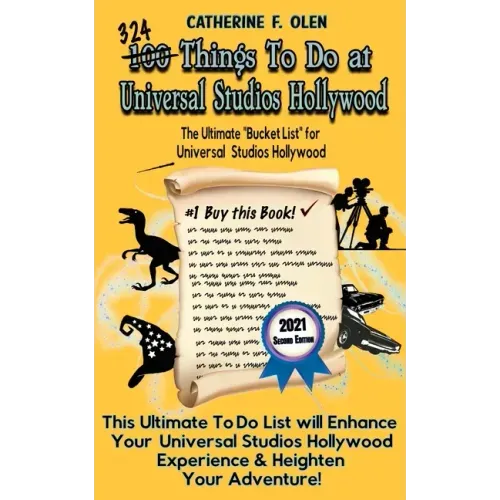 One Hundred Things to Do at Universal Studios Hollywood Before You Die Second Edition: The Ultimate Bucket List - Universal Studios Hollywood Edition
