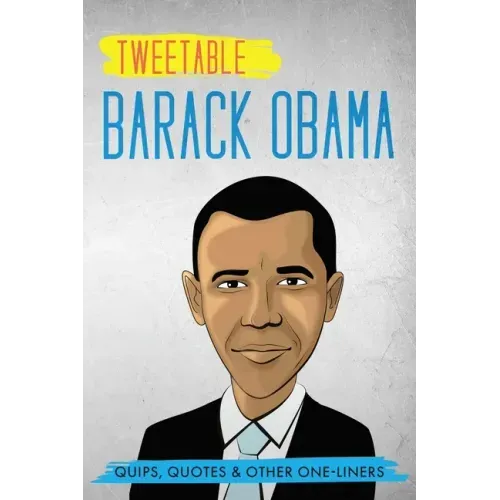 Tweetable Barak Obama: Quips, Quotes & Other One-Liners
