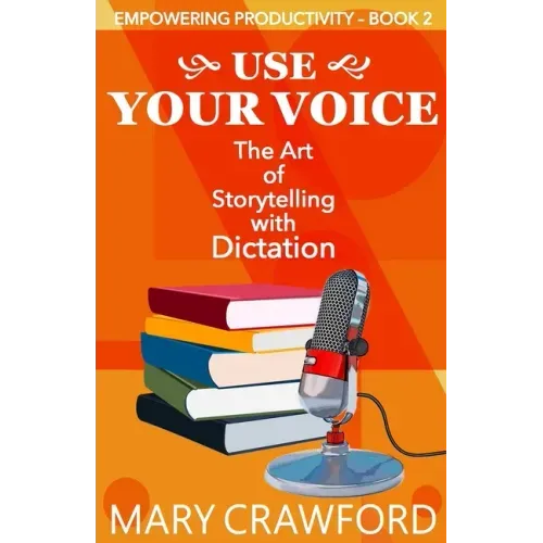 Use Your Voice: The Art of Storytelling with Dictation