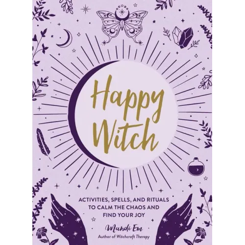 Happy Witch: Activities, Spells, and Rituals to Calm the Chaos and Find Your Joy