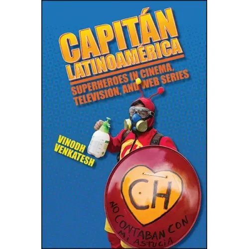 Capitán Latinoamérica: Superheroes in Cinema, Television, and Web Series
