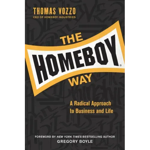 The Homeboy Way: A Radical Approach to Business and Life