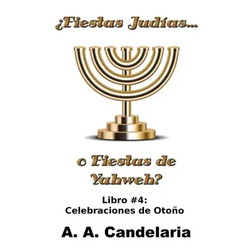 ¿Fiestas Judías o Fiestas de Yahweh? Libro 4: Celebraciones de Otoño