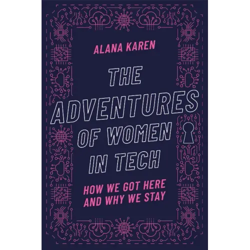 The Adventures of Women in Tech: How We Got Here and Why We Stay