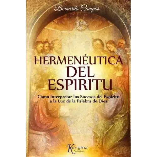 Hermeneutica del Espiritu: Cómo Interpretar los Sucesos del Espíritu a la Luz de la Palabra de Dios