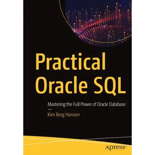 Practical Oracle SQL: Mastering the Full Power of Oracle Database
