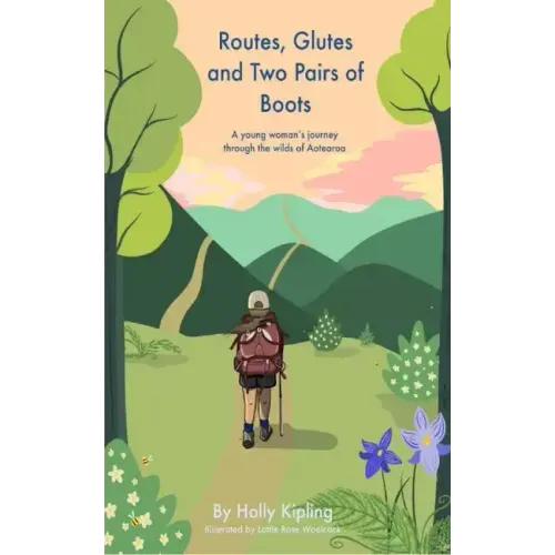 Routes, Glutes and Two Pairs of Boots: A young woman's journey through the wilds of Aotearoa
