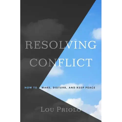 Resolving Conflict: How to Make, Disturb, and Keep Peace