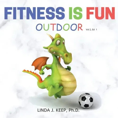 Fitness Is Fun Outdoor: Fitness and Physical Activity; Fun Games and Activities; Live for the Moment; Wellness; Wellbeing; How to be Healthy;
