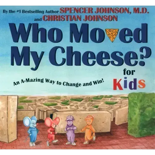 Who Moved My Cheese? for Kids: An A-Mazing Way to Change and Win!