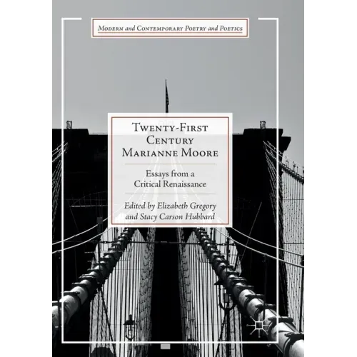 Twenty-First Century Marianne Moore: Essays from a Critical Renaissance