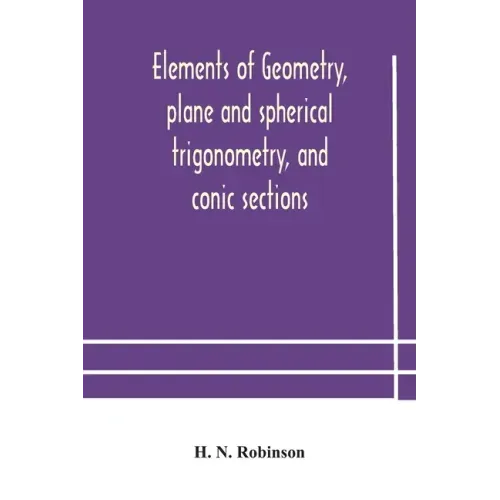 Elements of geometry, plane and spherical trigonometry, and conic sections