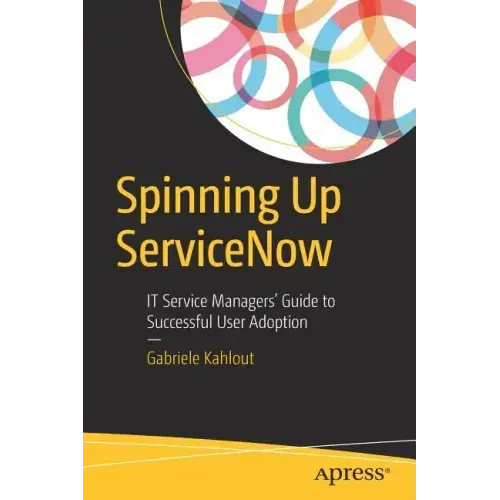 Spinning Up Servicenow: It Service Managers' Guide to Successful User Adoption