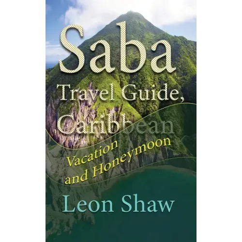 Saba Travel Guide, Caribbean: Vacation and Honeymoon