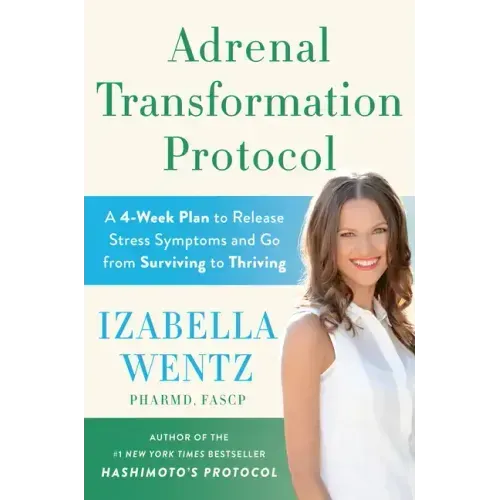 Adrenal Transformation Protocol: A 4-Week Plan to Release Stress Symptoms and Go from Surviving to Thriving