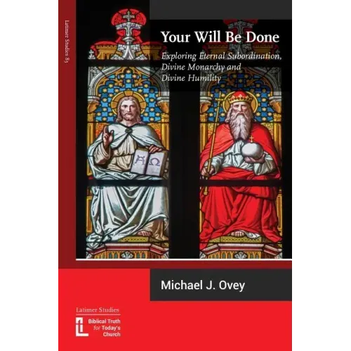Your Will Be Done: Exploring Eternal Subordination, Divine Monarchy and Divine Humility