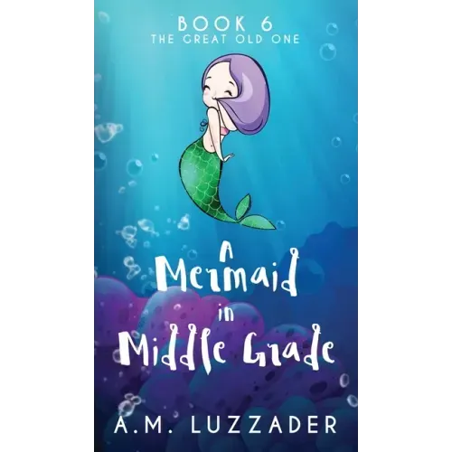 A Mermaid in Middle Grade Book 6: The Great Old One
