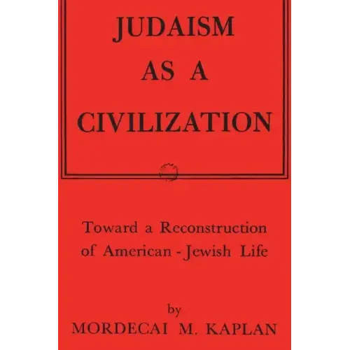 Judaism as a Civilization: Toward a Reconstruction of American-Jewish Life