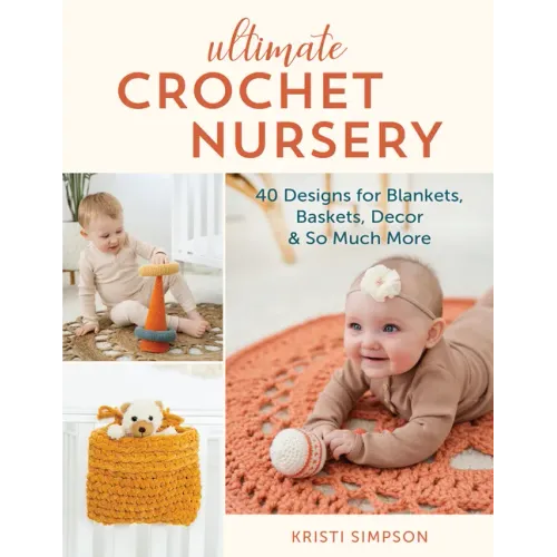 Ultimate Crochet Nursery: 40 Designs for Blankets, Baskets, Decor & So Much More